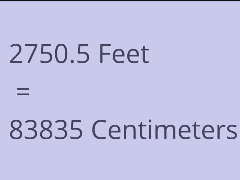 2750.5 FEET TO CM