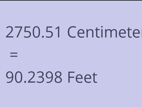 2750.51 CM TO FEET