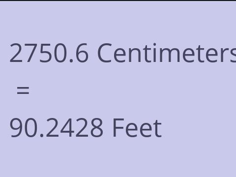 2750.6 CM TO FEET