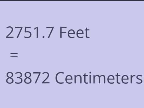 2751.7 FEET TO CM
