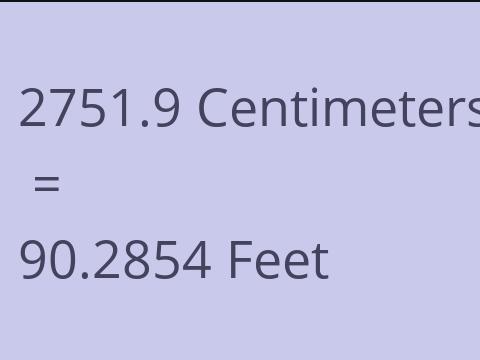 2751.9 CM TO FEET