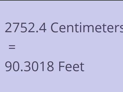 2752.4 CM TO FEET