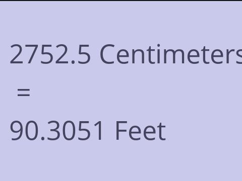 2752.5 CM TO FEET