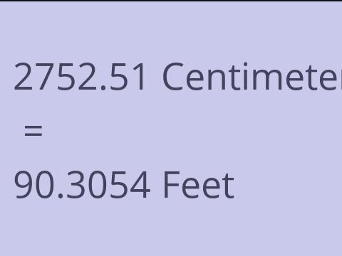 2752.51 CM TO FEET