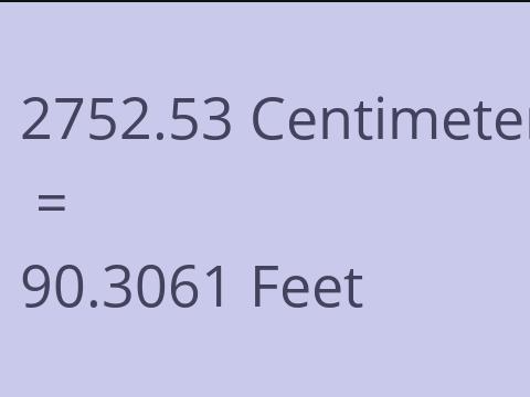 2752.53 CM TO FEET