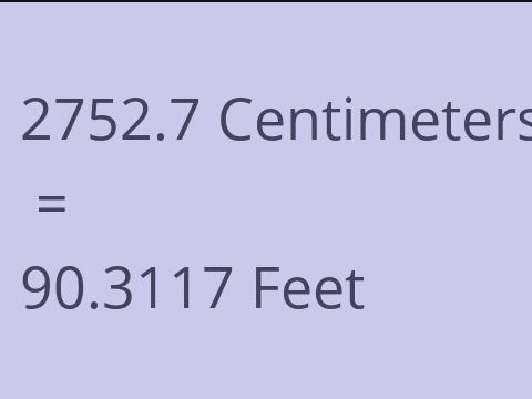 2752.7 CM TO FEET