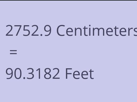 2752.9 CM TO FEET