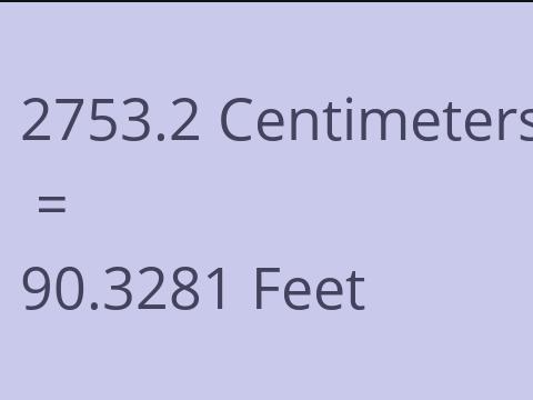 2753.2 CM TO FEET