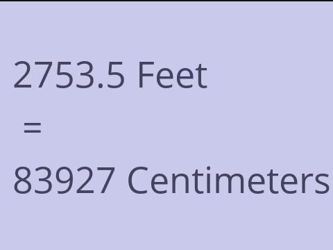 2753.5 FEET TO CM