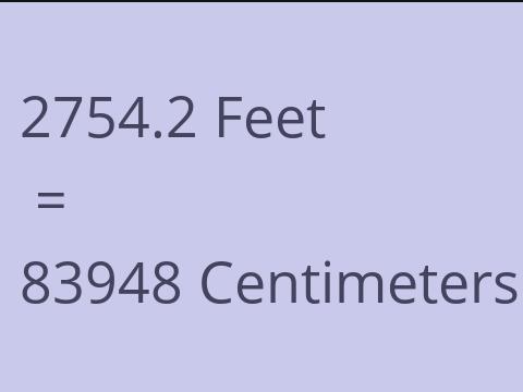 2754.2 FEET TO CM