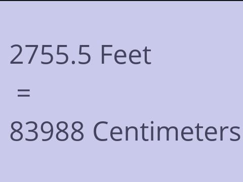 2755.5 FEET TO CM