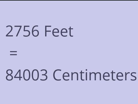 2756 FEET TO CM