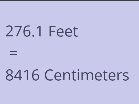 276.1 FEET TO CM