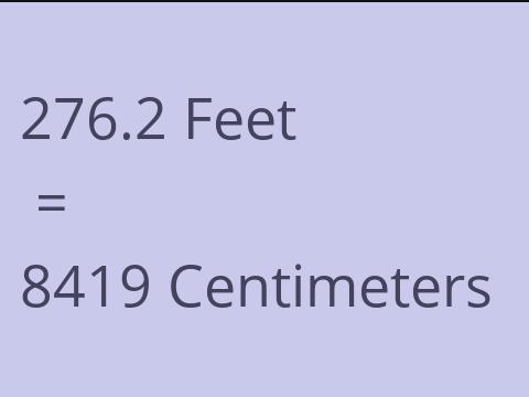 276.2 FEET TO CM