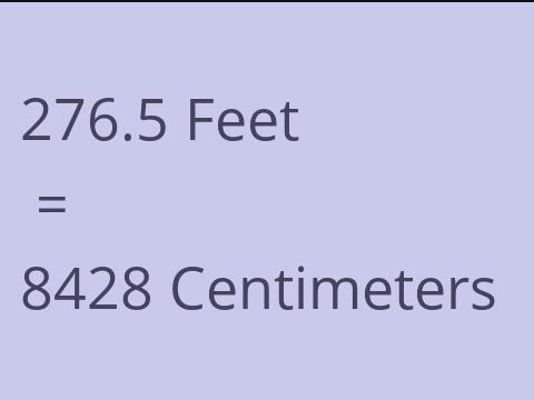 276.5 FEET TO CM