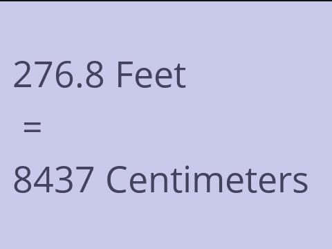 276.8 FEET TO CM