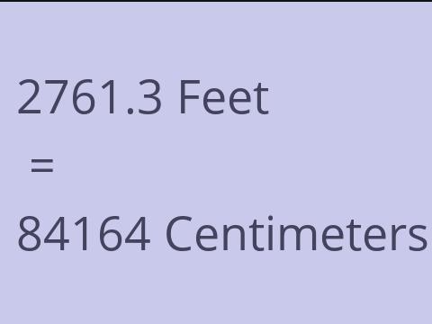 2761.3 FEET TO CM