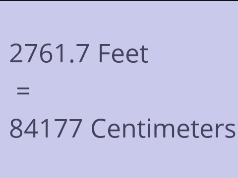 2761.7 FEET TO CM