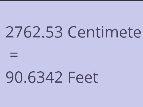 2762.53 CM TO FEET