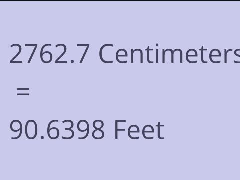 2762.7 CM TO FEET
