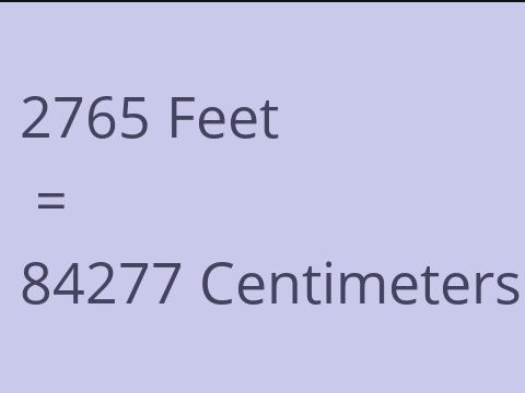 2765 FEET TO CM