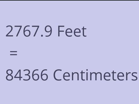 2767.9 FEET TO CM