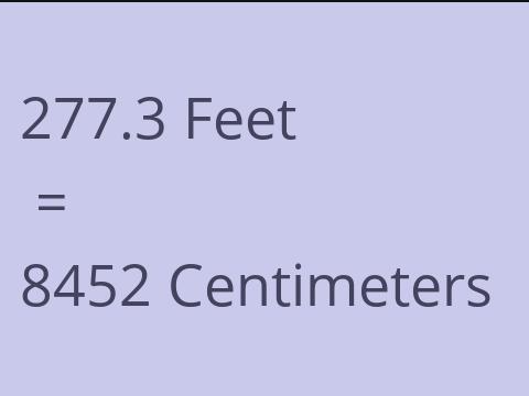 277.3 FEET TO CM