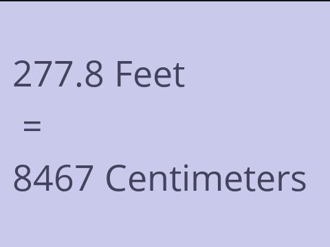 277.8 FEET TO CM