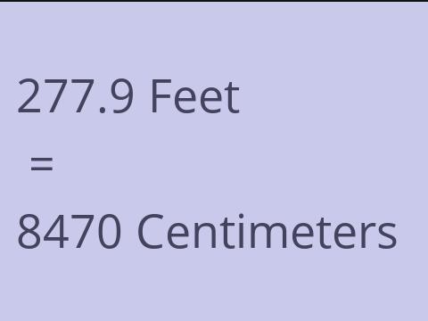 277.9 FEET TO CM