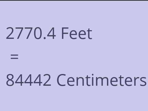 2770.4 FEET TO CM