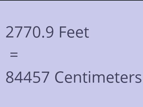 2770.9 FEET TO CM