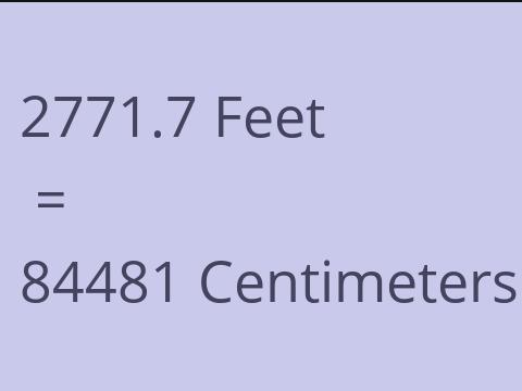 2771.7 FEET TO CM