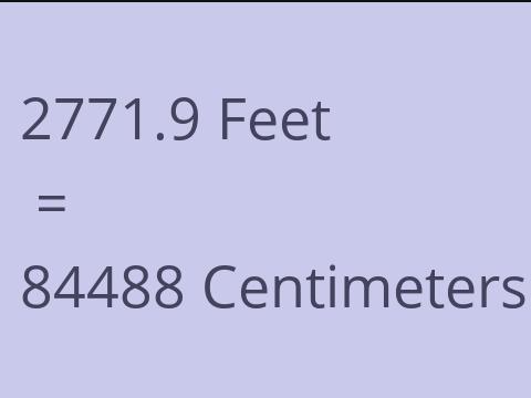2771.9 FEET TO CM