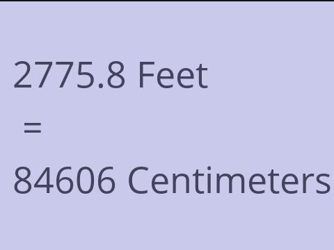 2775.8 FEET TO CM