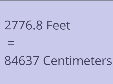 2776.8 FEET TO CM