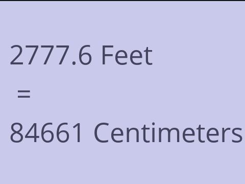 2777.6 FEET TO CM