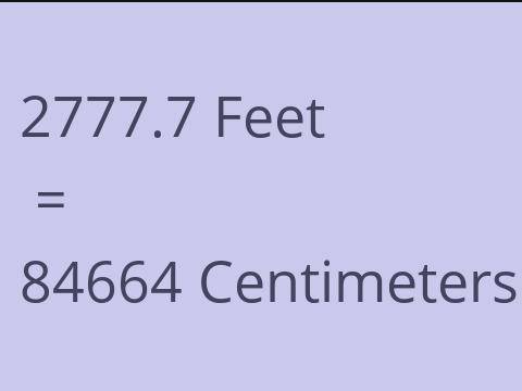 2777.7 FEET TO CM