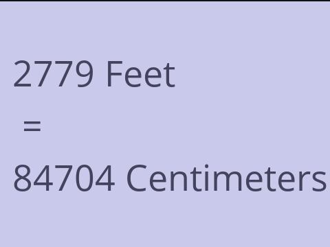 2779 FEET TO CM