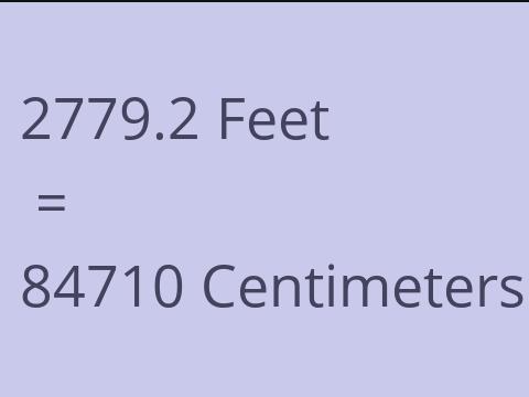 2779.2 FEET TO CM