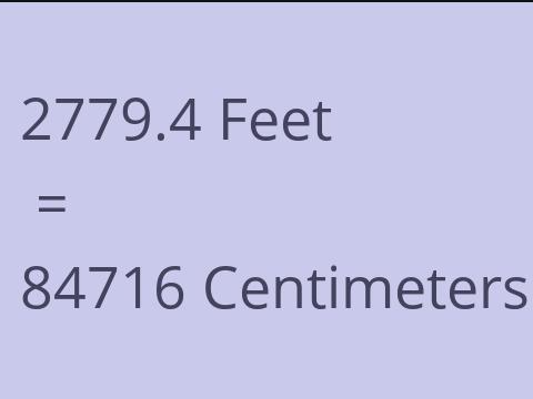 2779.4 FEET TO CM