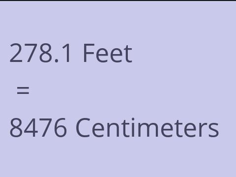 278.1 FEET TO CM