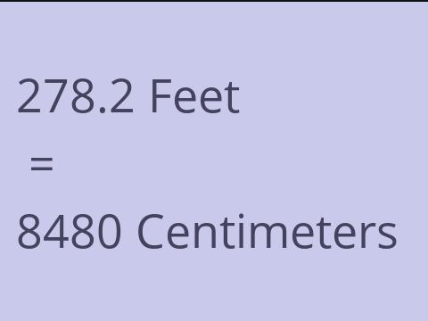 278.2 FEET TO CM