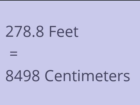 278.8 FEET TO CM