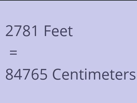2781 FEET TO CM