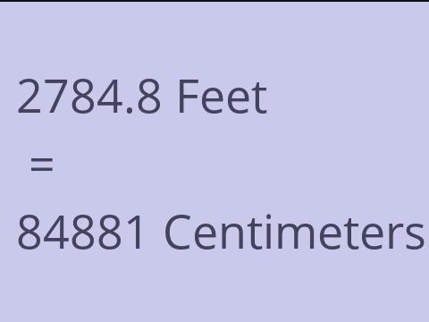 2784.8 FEET TO CM