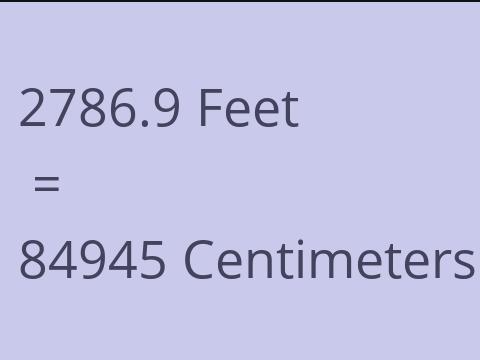 2786.9 FEET TO CM