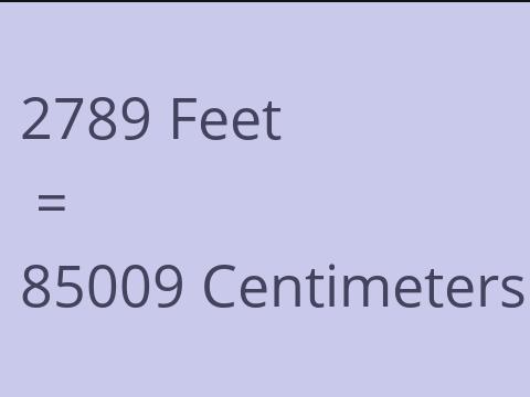2789 FEET TO CM