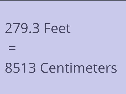 279.3 FEET TO CM