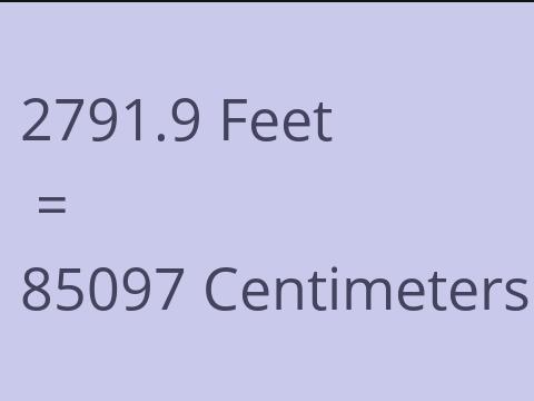 2791.9 FEET TO CM