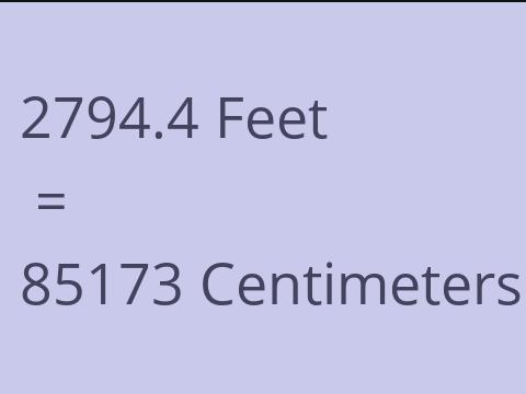 2794.4 FEET TO CM